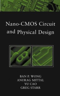 NANO - CMOS CIRCUIT AND PHYSICAL DESIGN