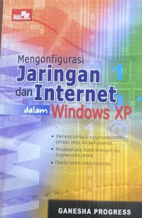 MENGONFIGURASI JARINGAN DAN INTERNET DALAM WINDOWS XP