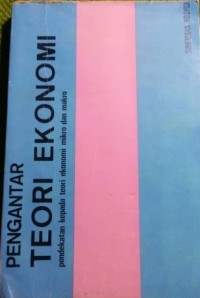 PENGANTAR TEORI EKONOMI: PENDEKATAN KEPADA TEORI EKONOMI MIKRO DAN MAKRO