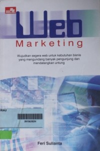 WEB MARKETING WUJUDKAN SEGERA WEB UNTUK KEBUTUHAN BISNIS YANG MENGUNDANG BANYAK PENGUNJUNG DAN MENDATANGKAN UNTUNG