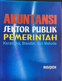 AKUNTANSI SEKTOR PUBLIK PEMERINTAH:KERANGKA, STANDAR, DAN METODE