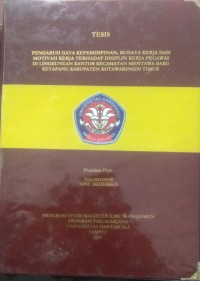 PENGARUH GAYA KEPEMIMPINAN, BUDAYA KERJA DAN MOTIVASI KERJA TERHADAP DISIPLIN KERJA PEGAWAI DI LINGKUNGAN KANTOR KECAMATAN MENTAWA BARU KETAPANG KABUPATEN KOTAWARINGIN TIMUR