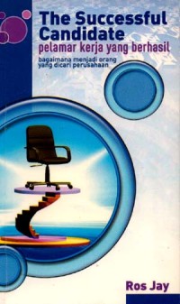 THE SUCCESSFUL CANDIDATE PELAMAR KERJA YANG BERHASIL BAGAIMANA MENJADI ORANG YANG DICARI PERUSAHAAN