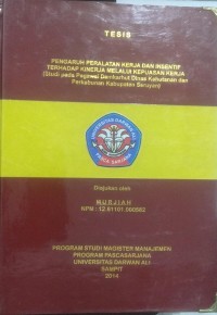 PENGARUH PERALATAN KERJA, DAN INSENTIF TERHADAP KINERJA MELALUI KEPUASAN KERJA (STUDI PADA PEGAWAI DAMKARHUT DINAS KEHUTANAN DAN PERKEBUNAN KABUPATEN SERUYAN)