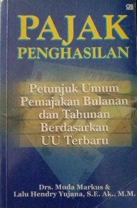 PAJAK PENGHASILAN PETUNJUK UMUM PEMAJAK BULANAN DAN TAHUNAN BERDASARKAN UU TERBARU