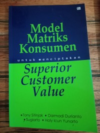 MODEL MATRIKS KONSUMEN UNTUK MENCIPTAKAN SUPERIOR CUSTOMER VALUE
