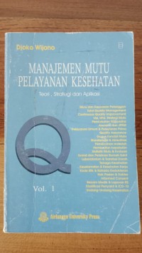MANAJEMEN MUTU PELAYANAN KESEHATAN TEORI, STRATEGI DAN APLIKASI VOL 1