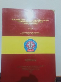 PENGARUH MOTIVASI KERJA DAN DISIPLIN KERJA TERHADAP KINERJA GURU SLTA DI DANAU SEMBULUH