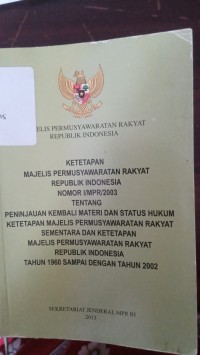 KETETAPAN MAJELIS PERMUSYAWARATAN RAKYAT REPUBLIK INDONESIA NOMOR I/MPR/2003
