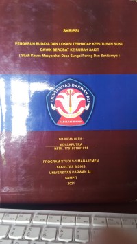 PENGARUH BUDAYA DAN LOKASI TERHADAP KEPUTUSAN SUKU DAYAK BEROBAT KE RUMAH  SAKIT ( STUDI KASUS MASYARAKAT DESA SUNGAI PARING DAN SEKITARNYA)