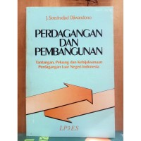 PERDAGANGAN DAN PEMBANGUNAN : TANTANGAN, PELUANG DAN KEBIJAKSANAAN PERDAGANGAN LUAR NEGERI INDONESIA