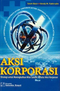AKSI KORPORASI : STRATEGI MENINGKATKAN NILAI SAHAM MELALUI AKSI KORPORASI