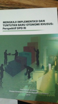 MENGKAJI IMPLEMENTASI DAN TUNTUTAN BARU OTONOMI KHUSUS: PERSPEKTIF DPD RI