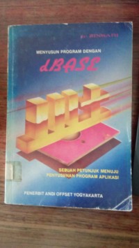 MENYUSUN PROGRAM DENGAN DBASE III PLUS SEBUAH PETUNJUK MENUJU PENYUSUNAN PROGRAM APLIKASI