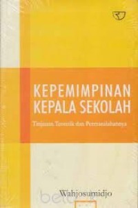 KEPEMIMPINAN KEPALA SEKOLAH TINJAUAN TEORITIK DAN PERMASALAHANNYA