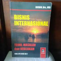 BISNIS INTERNATIONAL TEORI, MASALAH DAN KEBIJAKAN