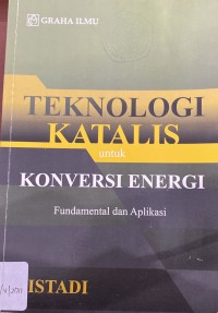 TEKNOLOGI KATALIS UNTUK KONVERSI ENERGI:FUNDAMENTAL DAN APLIKASI