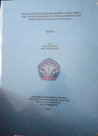 PERBEDAAN KETINGGIAN DASAR MEDIA GABUS AMPAS TEBU PENGANGKUTAN TERHADAP MORTALITAS BENIH IKAN NILA (OREOCHROMIS NILOTICUS)