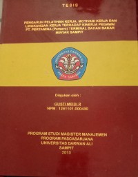PENGARUH PELATIHAN KERJA, MOTIVASI KERJA DAN LINGKUNGAN KERJA TERHADAP KINERJA PEGAWAI PT. PERTAMINA (PERSERO) TERMINAL BAHAN BAKAR MINYAK SAMPIT