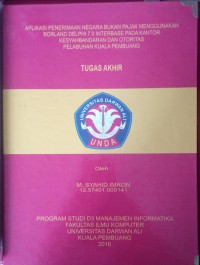 APLIKASI PENERIAMAAN NEGARA BUKAN PAJAK MENGGUNAKAN BORLAND DELPHI 7.0 INTERBASE PADA KANTOR KESYAHBANDARAN DAN OTORITAS PELABUHAN KUALA PEMBUANG