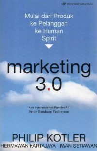MARKETING 3.0: MULAI DARI PRODUK KE PELANGGAN KE HUMAN SPIRIT