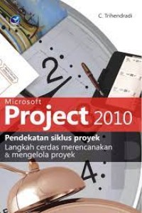 MICROSOFT PROJECT 2010 PENDEKATAN SIKLUS PROYEK LANGKAH CERDAS MERENCANAKAN & MENEGELOLA PROYEK