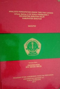 ANALISIS PENDAPATAN USAHA TANI PADA LADANG ( ORYAZA SATIVA L ) DI KUALA PEMBUANG I KECAMATAN SERUYAN HILIR KABUPATEN SERUYAN