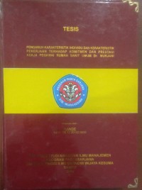 PENGARUH KARAKTERISTIK INDIVIDU DAN KARAKTERISTIK PEKERJAAN TERHADAP KOMITMEN DAN PRESTASI KERJA PEGAWAI RUMAH SAKIT UMUM DR. MURJANI