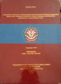 PENGARUH PRODUCT KNOWLEDGE DAN KUALITAS PRODUK TERHADAP MINAT BELI DENGAN PERSEPSI HARGA SEBAGAI MODERATOR (STUDI KASUS : LAPTOP MEREK ACER)