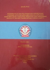PENGARUH KUALITAS PELAYANAN DAN KEPERCAYAAN TERHADAP LOYALITAS KONSUMEN DENGAN KEPUASAN KONSUMEN (STUDI KASUS PADA PENGGUNA JASA PENGIRIMAN BARANG PT YAPINDO TRANSPORTAMA CABANG SAMPIT)