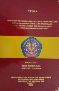 PENGARUH KEPEMIMPINAN,MOTIVASI DAN KEPUASAN KERJA TERHADAP KINERJA PEGAWAI PADA DINAS TENAGA KERJA DAN TANSMIGRAS KABUPATEN KOTAWARINGIN BARAT