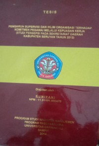 PENGARUH SUPERVISI IKLIM ORGANISASI TERHADAP KOMITMEN PEGAWAI MELALUI KEPUASAN KERJA (STUDI PERSEPSI PADA SEKRETARIAT DAERAH KABUPATEN SERUYAN TAHUN 2013)