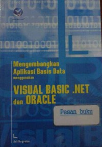 MENGEMBANGKAN APLIKASI BASIS DATA MENGGUNAKAN VISUAL BASIC NET DAN ORACLE