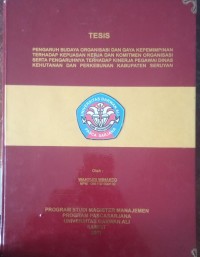 PENGARUH BUDAYA ORGANISASI DAN GAYA KEPEMIMPINAN TERHADAP KEPUASAN KERJA DAN KOMITMEN ORGANISASI SERTA PENGARUHNYA TERHADAP KINERJA PEGAWAI DINAS KEHUTANAN DAN PERKEBUNAN KABUPATEN SERUYAN