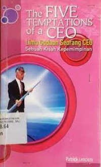 THE FIVE TEMPTATIONS OF A CEO LIMA GODAAN SEORANG CEO SEBUAH KISAH KEPEMIMPINAN